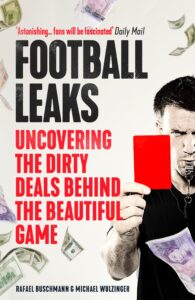 Football leaks uncovering the dirty deals behind the beautiful game
